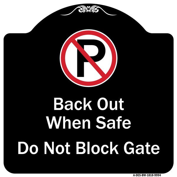 Designer Series-Back Out When Safe Do Not Block Gate With No Parking Symbol, 18" x 18", BW-1818-9994